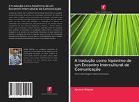 Produktbild: A tradu&ccedil;&atilde;o como hip&oacute;nimo de um Encontro Intercultural de Comunica&ccedil;&atilde;o