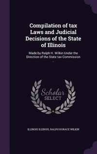 Produktbild: Compilation of tax Laws and Judicial Decisions of the State of Illinois