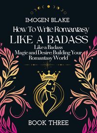 Produktbild: Write Romantasy Like a Badass Magic and Desire: Building Your Romantasy World