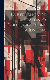 Produktbild: La Rep&uacute;blica De Plat&oacute;n, O Coloquios Sobre La Justicia; Volume 1