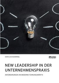Produktbild: New Leadership in der Unternehmenspraxis. Anforderungen an moderne F&uuml;hrungskr&auml;fte