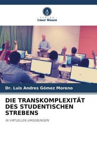 Produktbild: Die Transkomplexit&auml;t des Studentischen Strebens