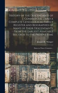 Produktbild: History of the Descendants of J. Conrad Geil ... and a Complete Genealogical Family Register and Biographies of Many of Their Descendants, From the Ea