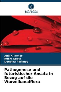 Produktbild: Pathogenese und futuristischer Ansatz in Bezug auf die Wurzelkanalflora