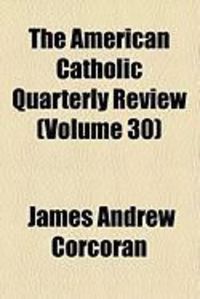 Produktbild: The American Catholic Quarterly Review (Volume 30)