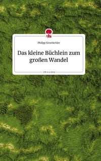 Produktbild: Das kleine B&uuml;chlein zum gro&szlig;en Wandel. Life is a Story - story.one