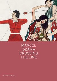 Produktbild: Dzama, M: Marcel Dzama: Crossing the Line