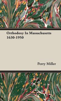 Produktbild: Orthodoxy in Massachusetts 1630-1950