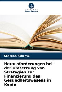 Produktbild: Herausforderungen bei der Umsetzung von Strategien zur Finanzierung des Gesundheitswesens in Kenia