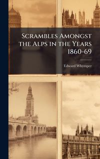 Produktbild: Scrambles Amongst the Alps in the Years 1860-69