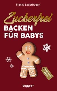Produktbild: Zuckerfrei Backen f&uuml;r Babys (Weihnachtsedition)