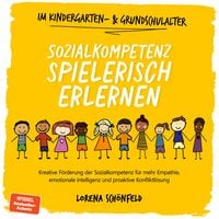 Produktbild: Sozialkompetenz spielerisch erlernen: Kreative F&ouml;rderung der Sozialkompetenz f&uuml;r mehr Empathie, emotionale Intelligenz und proaktive Konfliktl&ouml;sung - im Kindergarten- & Grundschulalter