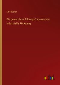 Produktbild: Die gewerbliche Bildungsfrage und der industrielle R&uuml;ckgang