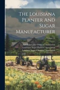 Produktbild: The Louisiana Planter And Sugar Manufacturer; Volume 21