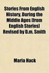 Produktbild: Stories from English History, During the Middle Ages [From English Stories] Revised by D.M. Smith