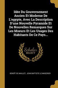 Produktbild: Id&eacute;e Du Gouvernement Ancien Et Moderne De L'egypte, Avec La Description D'une Nouvelle Pyramide Et De Nouvelles Remarques Sur Les Moeurs Et Les Usages