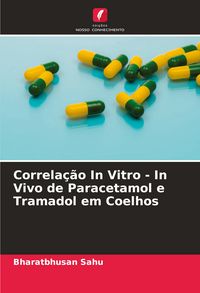 Produktbild: Correla&ccedil;&atilde;o In Vitro - In Vivo de Paracetamol e Tramadol em Coelhos