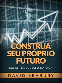 Produktbild: Construa seu pr&oacute;prio Futuro (Traduzido)