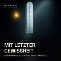 Produktbild: Mit letzter Gewissheit &mdash; Acht Kriminalf&auml;lle und die Zweifel am Urteil