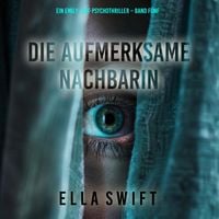 Produktbild: Die aufmerksame Nachbarin (Ein Emily-Just-Psychothriller &ndash; Band F&uuml;nf)