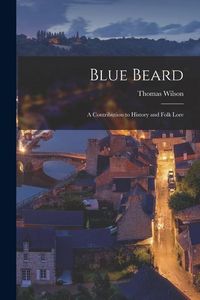 Produktbild: Blue Beard: A Contribution to History and Folk Lore