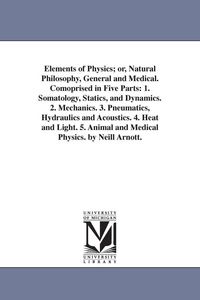 Produktbild: Elements of Physics; or, Natural Philosophy, General and Medical. Comoprised in Five Parts