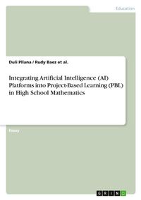 Produktbild: Integrating Artificial Intelligence (AI) Platforms into Project-Based Learning (PBL) in High School Mathematics