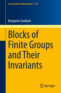 Blocks of Finite Groups and Their Invariants Benjamin Sambale