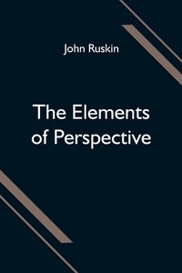 Produktbild: The Elements of Perspective; arranged for the use of schools and intended to be read in connection with the first three books of Euclid