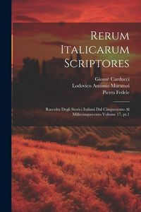 Produktbild: Rerum italicarum scriptores: Raccolta degli storici italiani dal cinquecento al millecinquecento Volume 17, pt.1