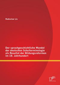 Produktbild: Der sprachgeschichtliche Wandel der deutschen Schulterminologie als Resultat der Bildungsreformen im 19. Jahrhundert