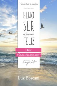 Produktbild: Elijo ser verdaderamente feliz. Amor, Colecci&oacute;n de autoayuda Lo mejor de ti