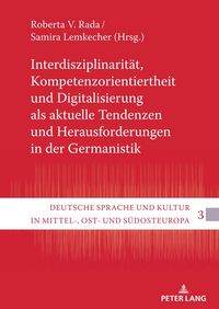 Produktbild: Interdisziplinarit&auml;t, Kompetenzorientiertheit und Digitalisierung als aktuelle Tendenzen und Herausforderungen in der Germanistik