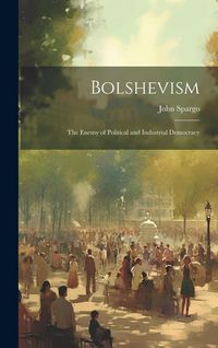 Produktbild: Bolshevism: The Enemy of Political and Industrial Democracy