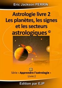 Produktbild: Astrologie livre 2 : Les plan&egrave;tes, les signes et les secteurs astrologiques