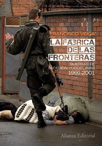Produktbild: La f&aacute;brica de las fronteras, 1991-2001 : guerras de secesi&oacute;n yugoslavas