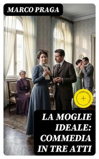 Produktbild: La moglie ideale: commedia in tre atti