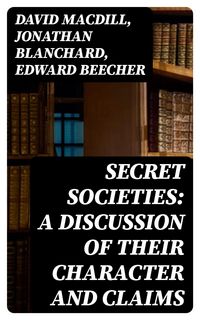 Produktbild: Secret Societies: A Discussion of Their Character and Claims
