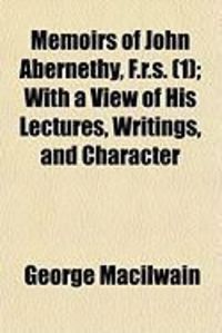 Produktbild: Memoirs of John Abernethy, F.R.S. (1); With a View of His Lectures, Writings, and Character