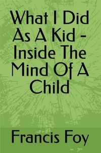 Produktbild: What I Did As A Kid - Inside The Mind Of A Child