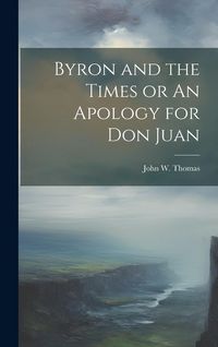 Produktbild: Byron and the Times or An Apology for Don Juan