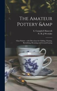 Produktbild: The Amateur Pottery & Glass Painter: With Directions for Gilding, Chasing, Burnishing, Bronzing and Ground-laying