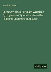 Produktbild: Burning Words of Brilliant Writers: A Cyclopaedia of Quotations from the Religious Literature of All Ages