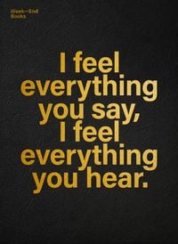 Produktbild: I feel everything you say, I feel everything you hear.