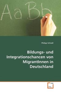 Produktbild: Schnell, P: Bildungs- und Integrationschancen von MigrantInn