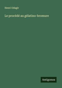 Produktbild: Le proc&eacute;d&eacute; au g&eacute;latino-bromure