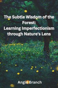 Produktbild: The Subtle Wisdom of the Forest: Learning Imperfectionism through Nature's Lens