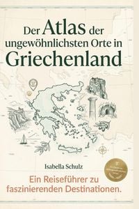 Produktbild: Der Atlas der ungew&ouml;hnlichsten Orte in Griechenland