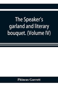 Produktbild: The speaker's garland and literary bouquet. (Volume IV).