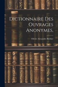 Produktbild: Dictionnaire Des Ouvrages Anonymes,